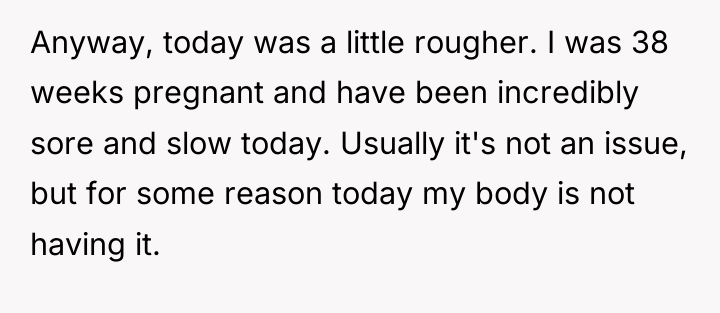 Anyway, today was a little rougher. I was 38 weeks...