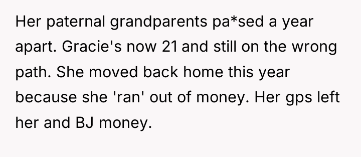 Her paternal grandparents pa*sed a year apart. Gracie's now 21...
