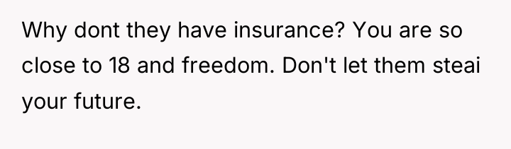 Why dont they have insurance? You are so close to...