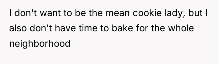 I don't want to be the mean cookie lady, but...
