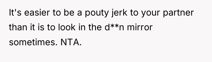 It's easier to be a pouty jerk to your partner...