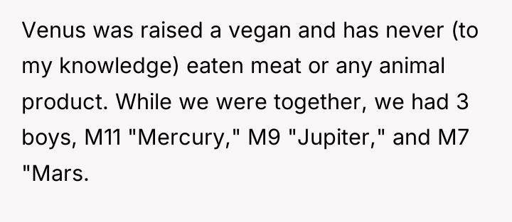 Venus was raised a vegan and has never (to my...