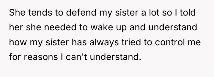 She tends to defend my sister a lot so I...