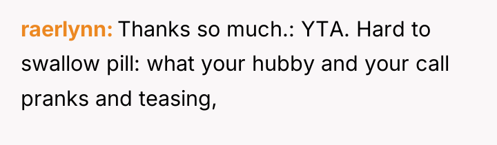 raerlynn Thanks so much.: YTA. Hard to swallow pill: what...