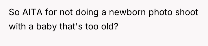 So AITA for not doing a newborn photo shoot with...
