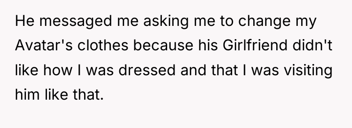 He messaged me asking me to change my Avatar's clothes...
