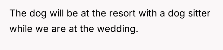 The dog will be at the resort with a dog...