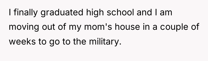 I finally graduated high school and I am moving out...