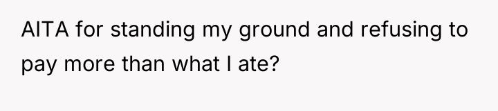 AITA for standing my ground and refusing to pay more...