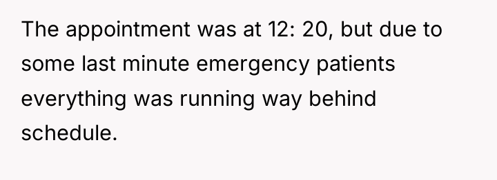 The appointment was at 12: 20, but due to some...
