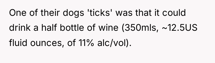 One of their dogs 'ticks' was that it could drink...