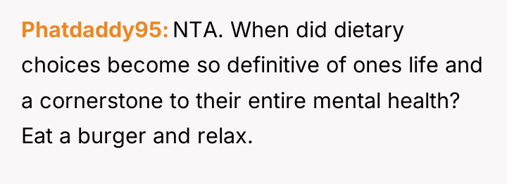 Phatdaddy95 NTA. When did dietary choices become so definitive of...