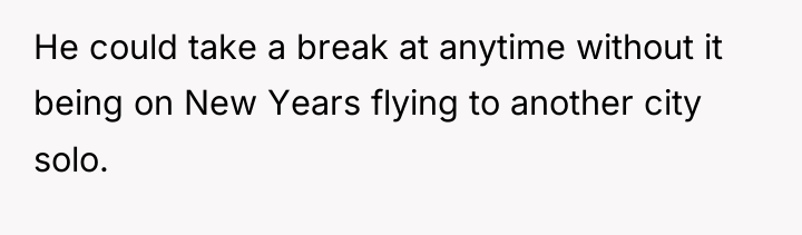 He could take a break at anytime without it being...