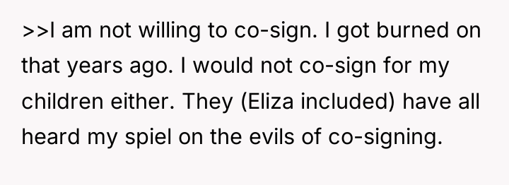 >>I am not willing to co-sign. I got burned on...