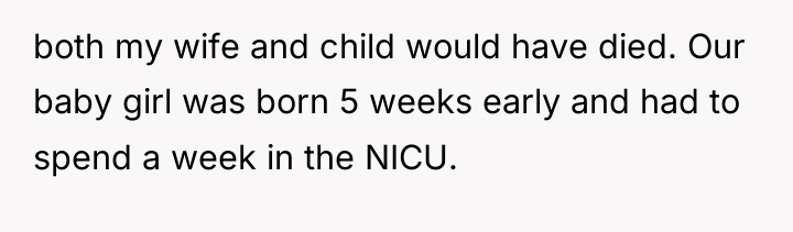 both my wife and child would have died. Our baby...