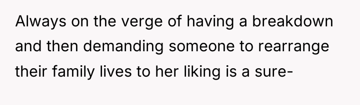 Always on the verge of having a breakdown and then...
