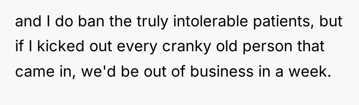 and I do ban the truly intolerable patients, but if...
