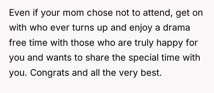 Even if your mom chose not to attend, get on...