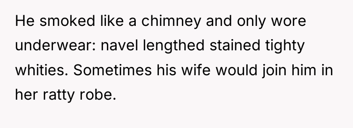 He smoked like a chimney and only wore underwear: navel...
