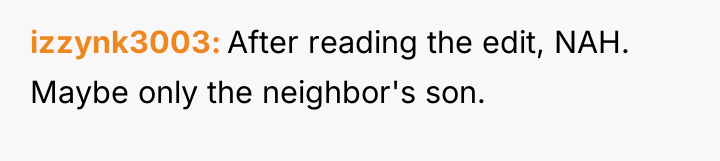 izzynk3003 After reading the edit, NAH. Maybe only the neighbor's...
