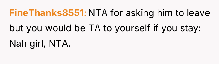 FineThanks8551 NTA for asking him to leave but you would...