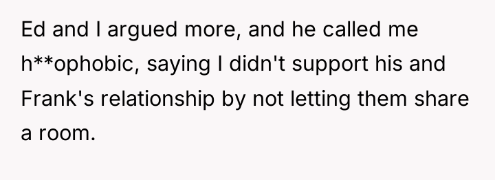 Ed and I argued more, and he called me h**ophobic,...