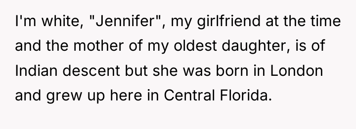 I'm white, "Jennifer", my girlfriend at the time and the...