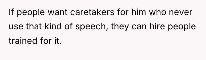 If people want caretakers for him who never use that...