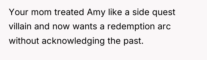 Your mom treated Amy like a side quest villain and...