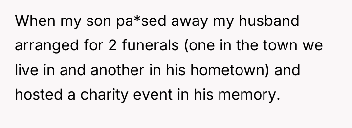 When my son pa*sed away my husband arranged for 2...