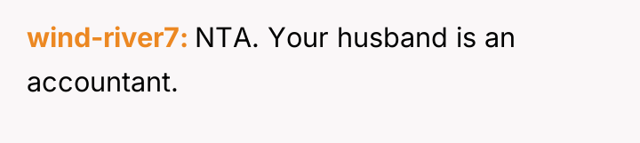 wind-river7 NTA. Your husband is an accountant.