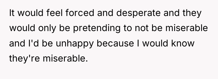 It would feel forced and desperate and they would only...