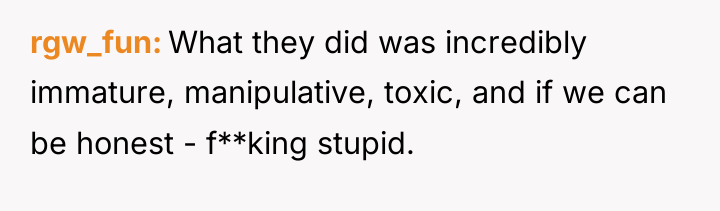 rgw_fun What they did was incredibly immature, manipulative, toxic, and...