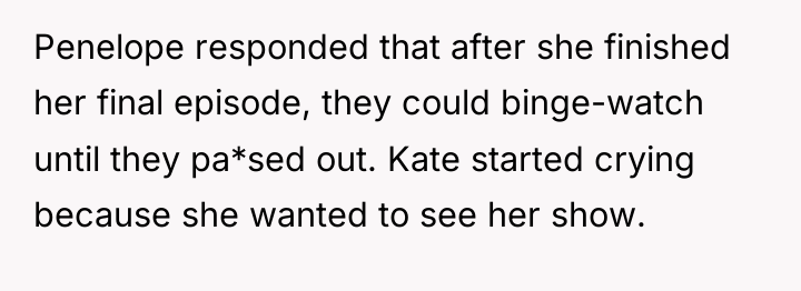 Penelope responded that after she finished her final episode, they...