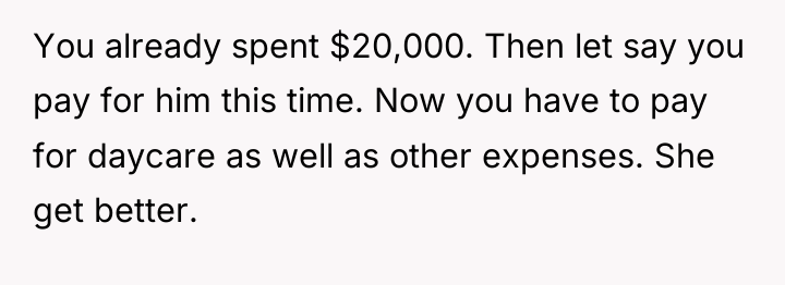 You already spent $20,000. Then let say you pay for...
