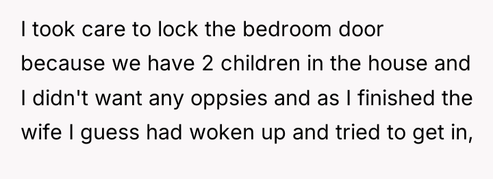 I took care to lock the bedroom door because we...