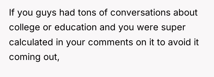 If you guys had tons of conversations about college or...