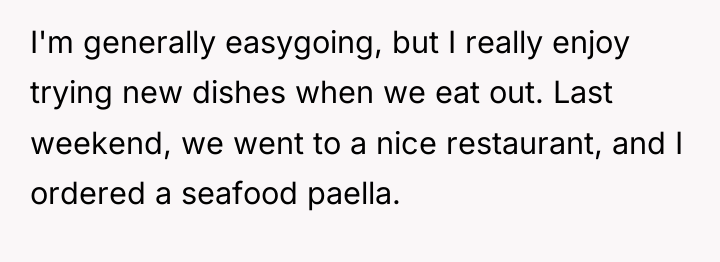 I'm generally easygoing, but I really enjoy trying new dishes...