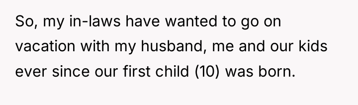 So, my in-laws have wanted to go on vacation with...