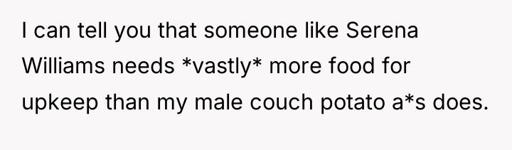 I can tell you that someone like Serena Williams needs...