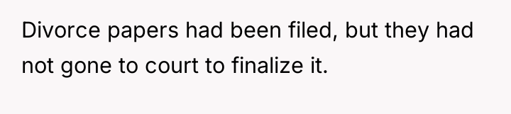 Divorce papers had been filed, but they had not gone...