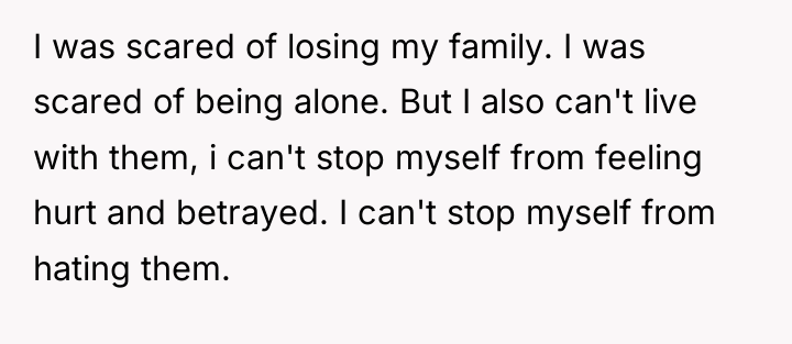 I was scared of losing my family. I was scared...