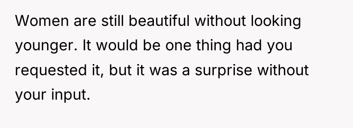 Women are still beautiful without looking younger. It would be...