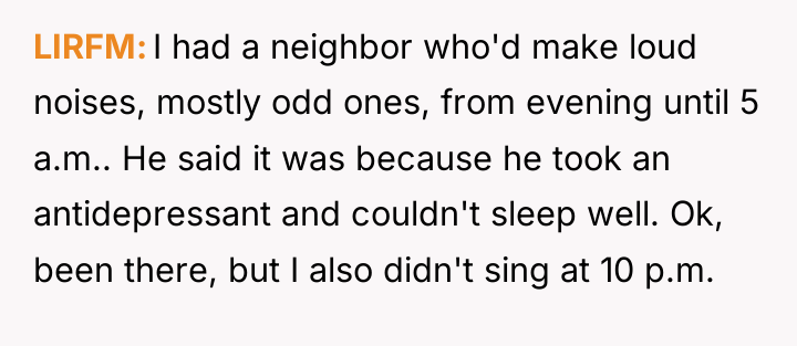 LIRFM I had a neighbor who'd make loud noises, mostly...