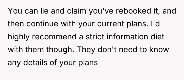 You can lie and claim you've rebooked it, and then...