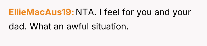 EllieMacAus19 NTA. I feel for you and your dad. What...