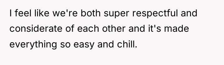 I feel like we're both super respectful and considerate of...