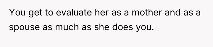 You get to evaluate her as a mother and as...