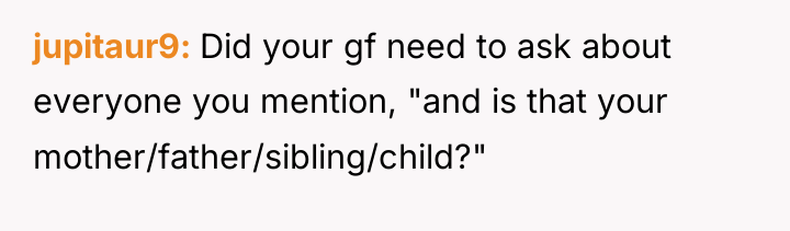 jupitaur9 Did your gf need to ask about everyone you...