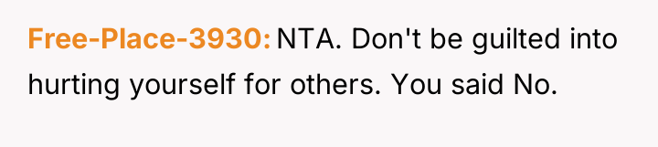 Free-Place-3930 NTA. Don't be guilted into hurting yourself for others....